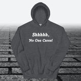 Shhhhh, No One Cares, Hoodie Sweatshirt - JonesTees