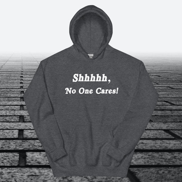Shhhhh, No One Cares, Hoodie Sweatshirt - JonesTees