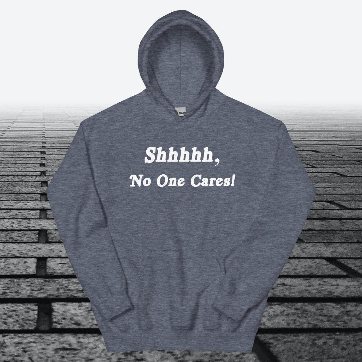 Shhhhh, No One Cares, Hoodie Sweatshirt - JonesTees