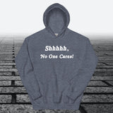 Shhhhh, No One Cares, Hoodie Sweatshirt - JonesTees
