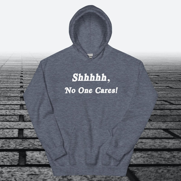 Shhhhh, No One Cares, Hoodie Sweatshirt - JonesTees