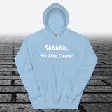 Shhhhh, No One Cares, Hoodie Sweatshirt - JonesTees