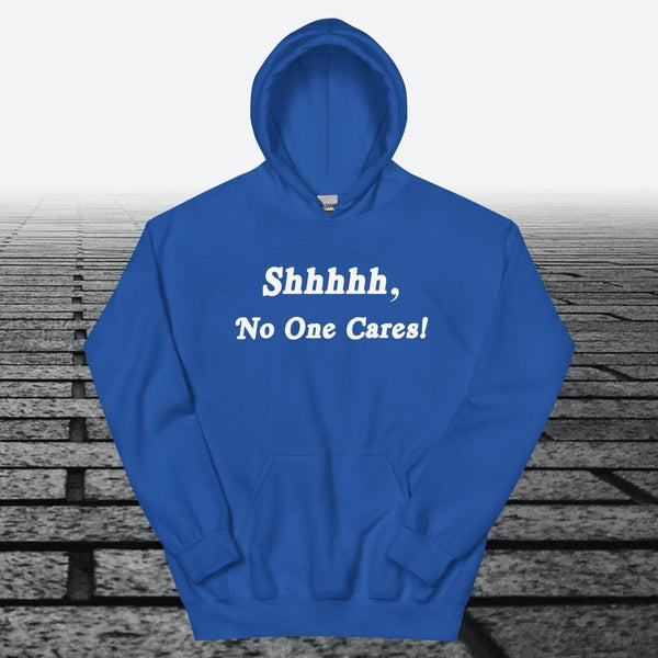 Shhhhh, No One Cares, Hoodie Sweatshirt - JonesTees