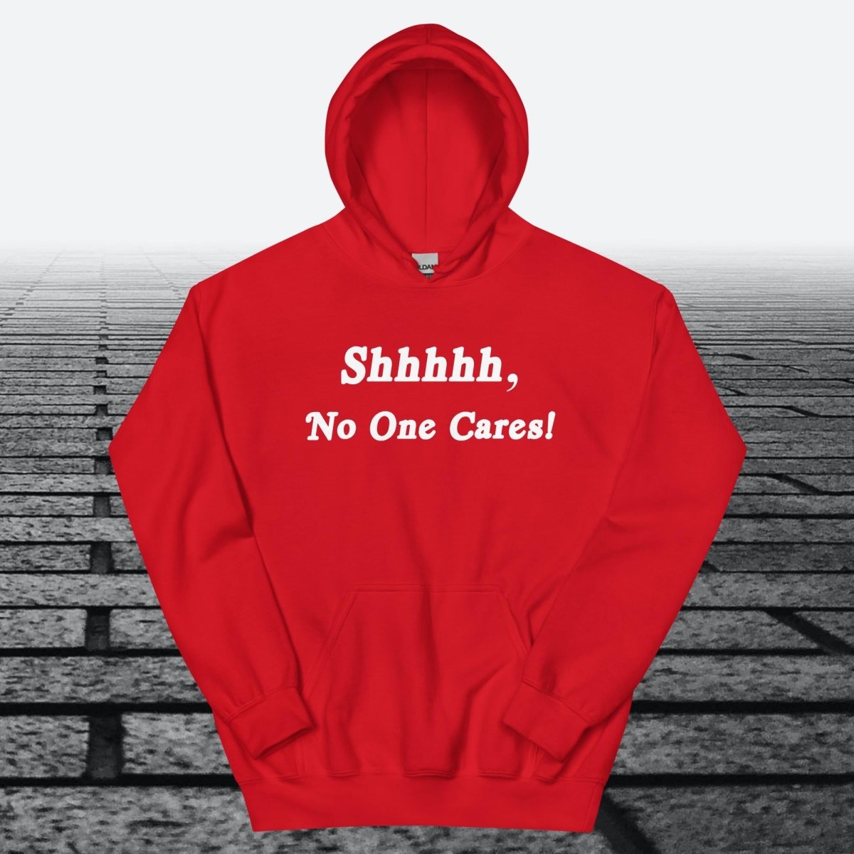 Shhhhh, No One Cares, Hoodie Sweatshirt - JonesTees