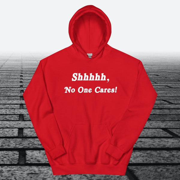 Shhhhh, No One Cares, Hoodie Sweatshirt - JonesTees