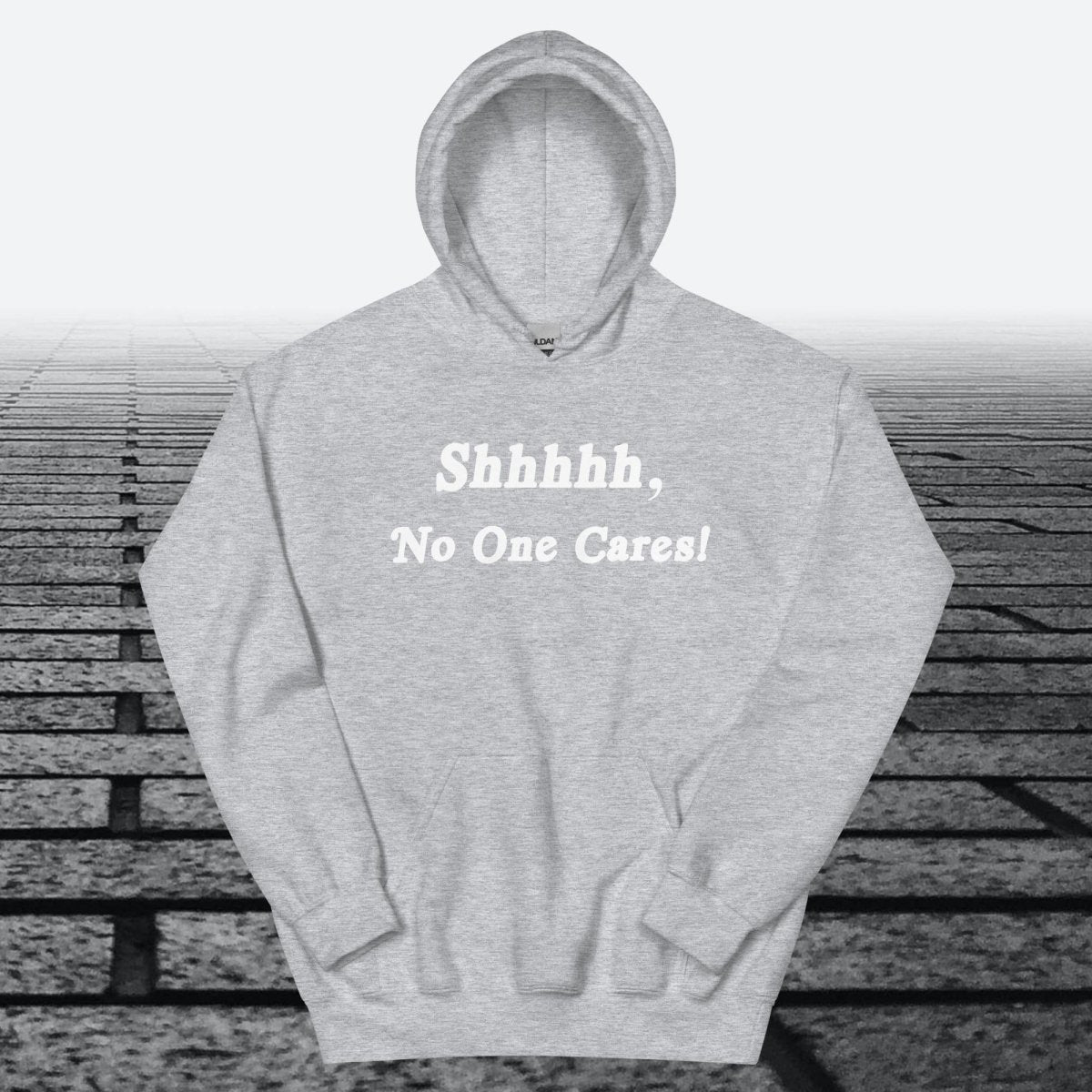 Shhhhh, No One Cares, Hoodie Sweatshirt - JonesTees