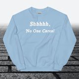 Shhhhh, No One Cares, Sweatshirt - JonesTees