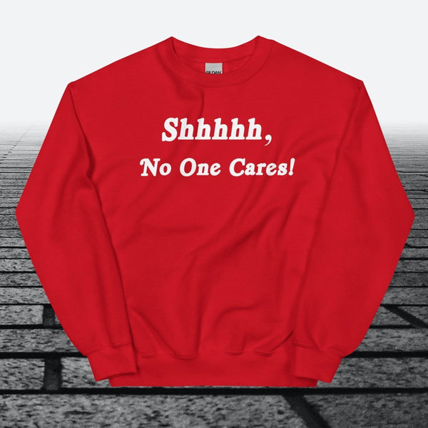 Shhhhh, No One Cares, Sweatshirt - JonesTees