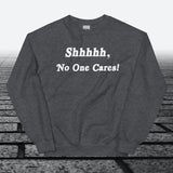 Shhhhh, No One Cares, Sweatshirt - JonesTees