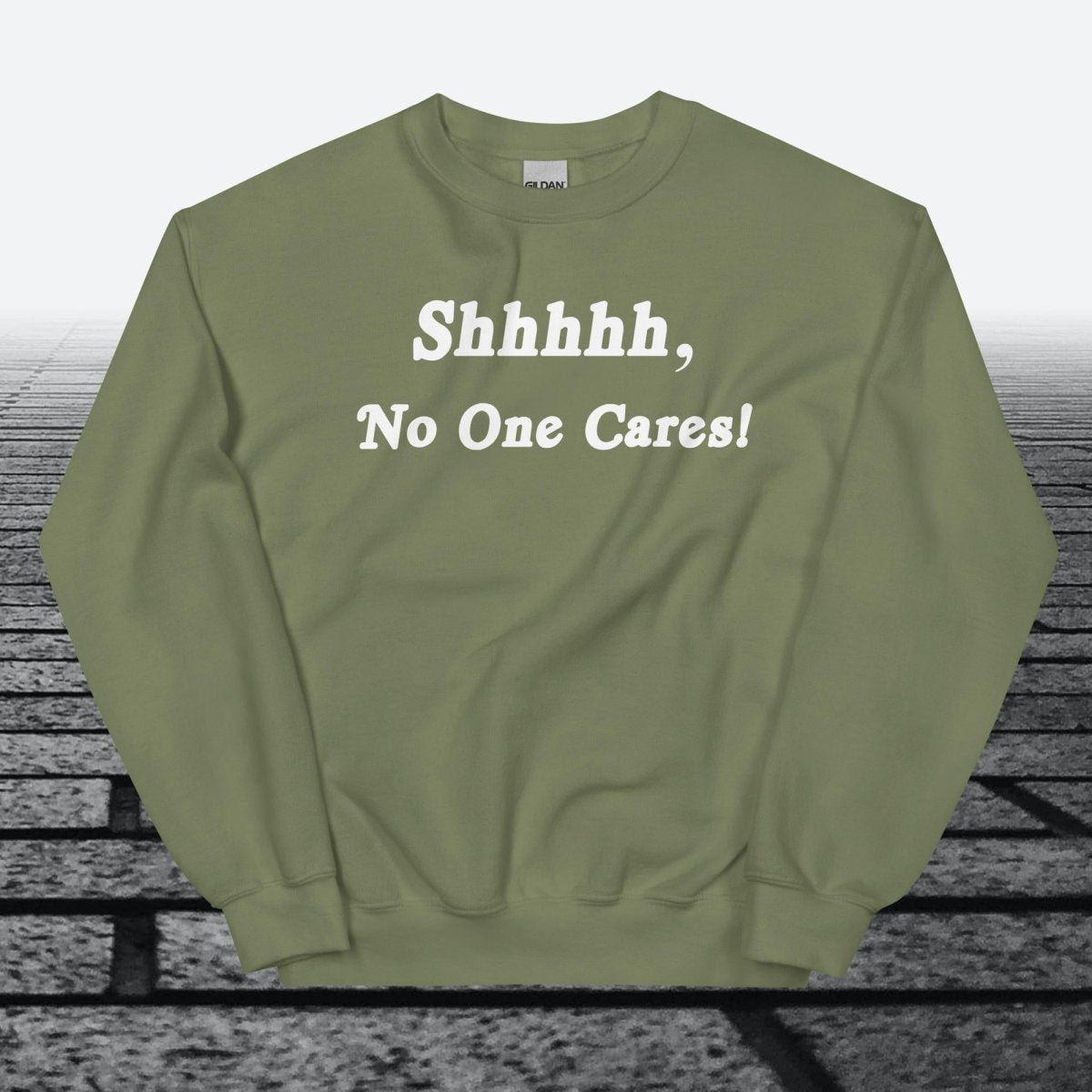 Shhhhh, No One Cares, Sweatshirt - JonesTees