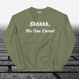 Shhhhh, No One Cares, Sweatshirt - JonesTees