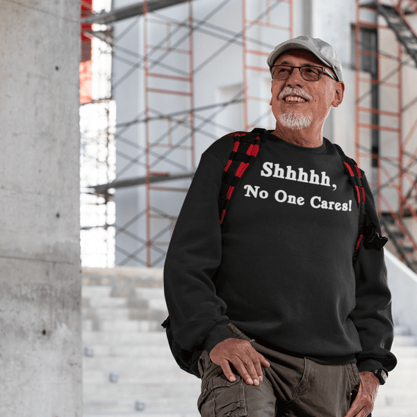 Shhhhh, No One Cares, Sweatshirt - JonesTees