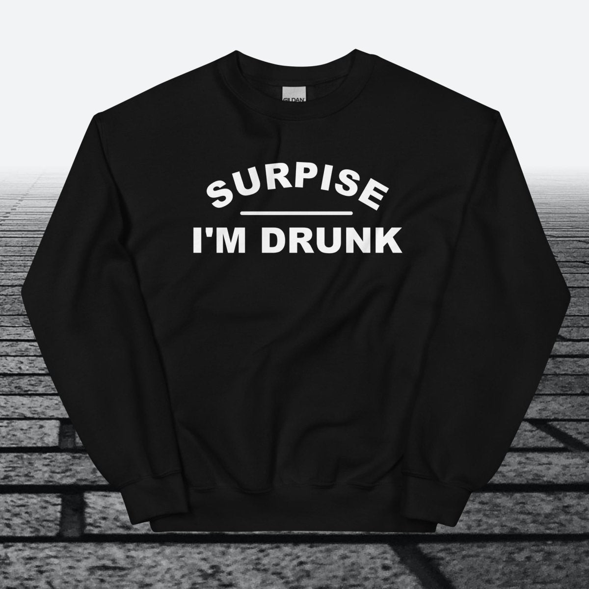 Surprise I'm Drunk, Sweatshirt - JonesTees