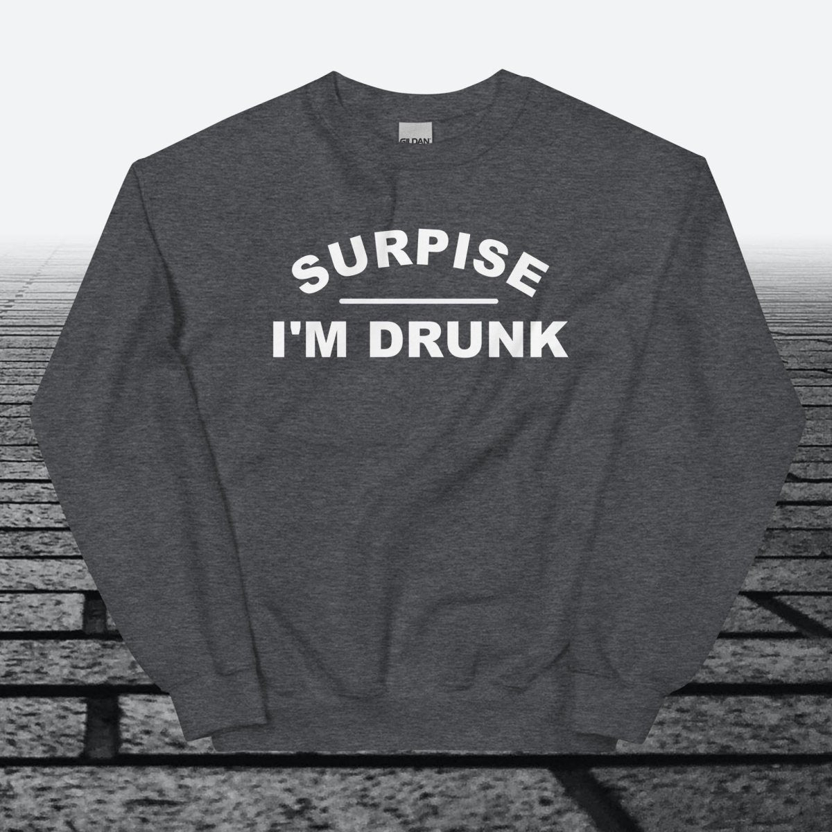 Surprise I'm Drunk, Sweatshirt - JonesTees