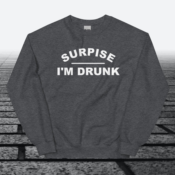 Surprise I'm Drunk, Sweatshirt - JonesTees