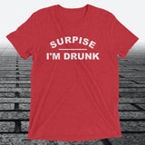 Surprise I'm Drunk, Triblend T-shirt - JonesTees