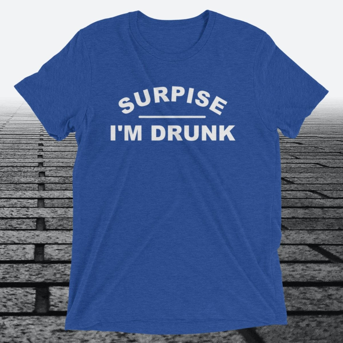 Surprise I'm Drunk, Triblend T-shirt - JonesTees