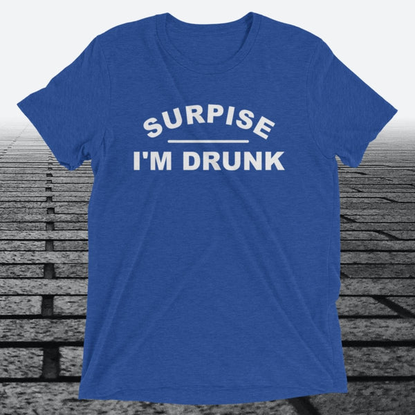 Surprise I'm Drunk, Triblend T-shirt - JonesTees