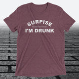 Surprise I'm Drunk, Triblend T-shirt - JonesTees