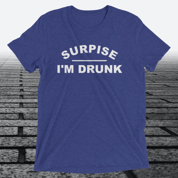 Surprise I'm Drunk, Triblend T-shirt - JonesTees