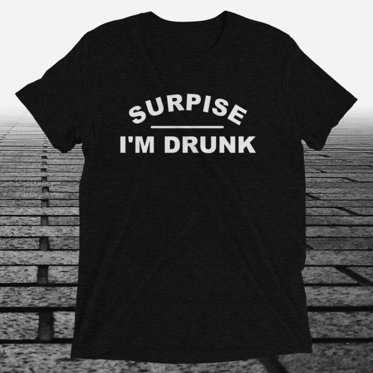 Surprise I'm Drunk, Triblend T-shirt - JonesTees