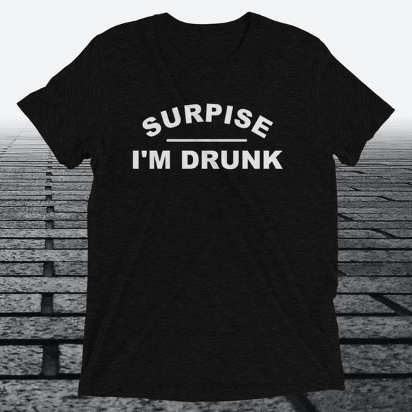 Surprise I'm Drunk, Triblend T-shirt - JonesTees