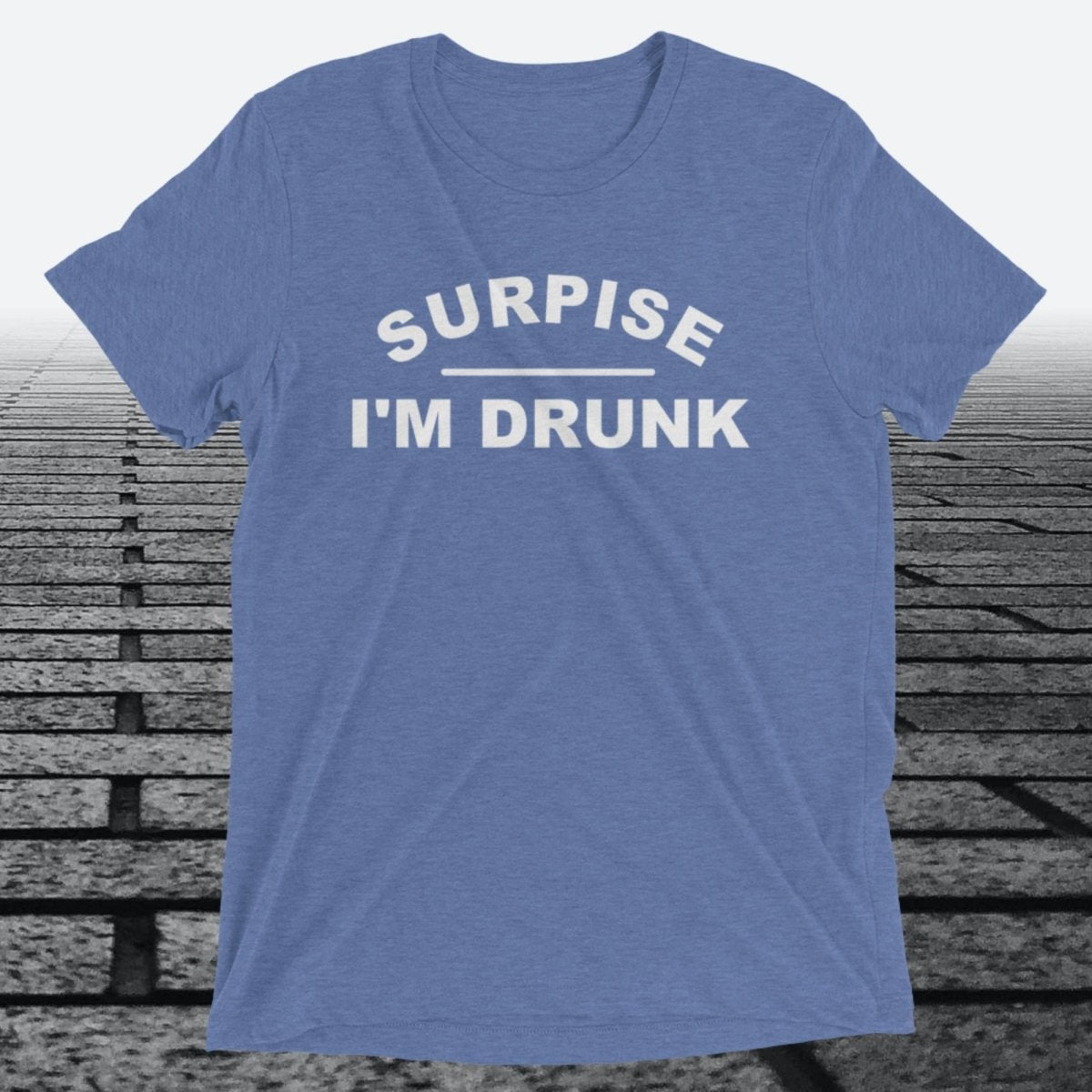 Surprise I'm Drunk, Triblend T-shirt - JonesTees