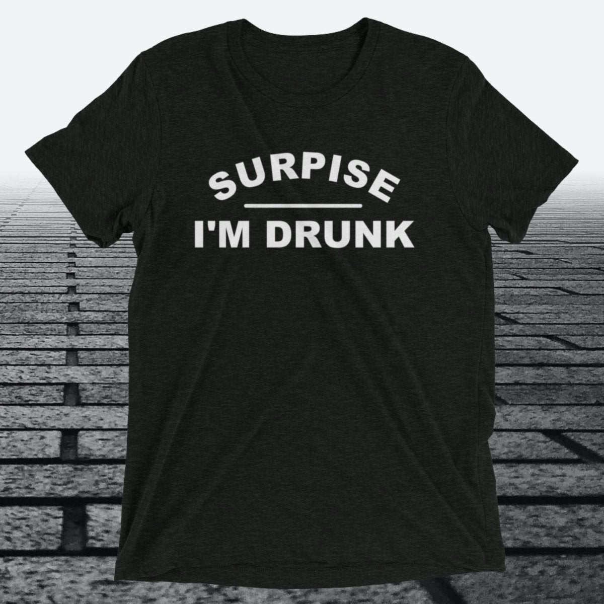 Surprise I'm Drunk, Triblend T-shirt - JonesTees