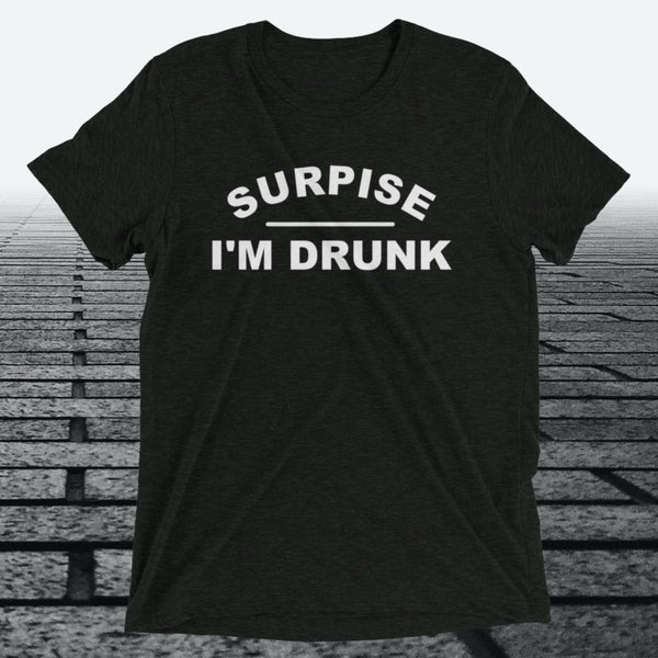 Surprise I'm Drunk, Triblend T-shirt - JonesTees