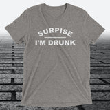 Surprise I'm Drunk, Triblend T-shirt - JonesTees