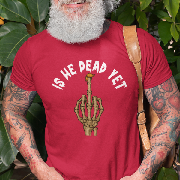 Is He Dead Yet with Middle Finger, Cotton T-shirt