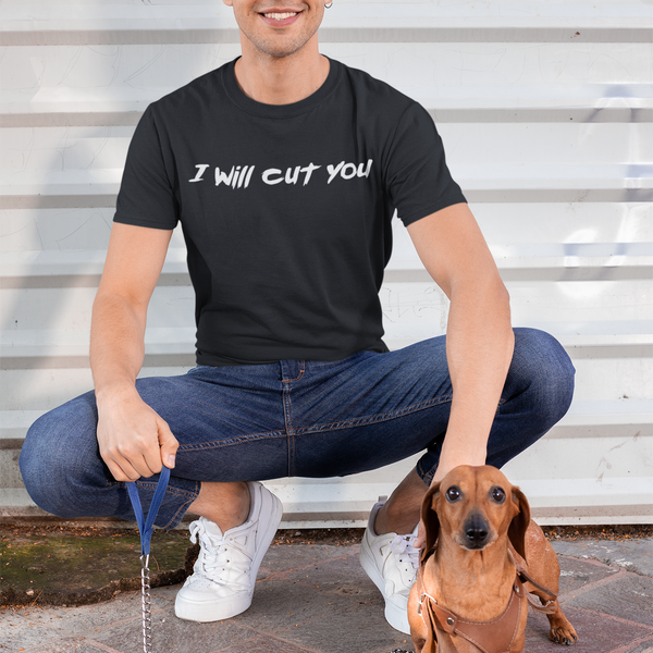I will Cut You, Cotton T-shirt
