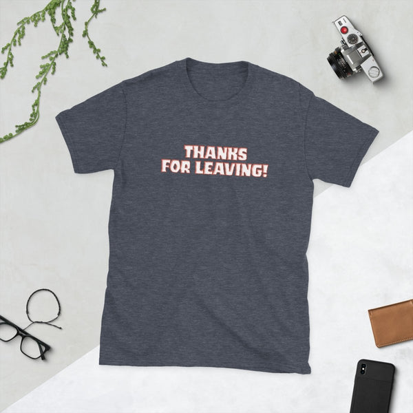Thanks for Leaving — Sarcastic Funny Cotton T-Shirt | JonesTees - JonesTees