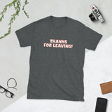 Thanks for Leaving — Sarcastic Funny Cotton T-Shirt | JonesTees - JonesTees