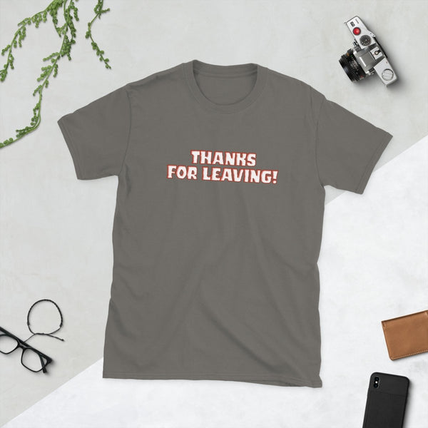 Thanks for Leaving — Sarcastic Funny Cotton T-Shirt | JonesTees - JonesTees
