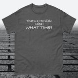 That's a Horrible Idea! What Time?, Cotton T-shirt - JonesTees
