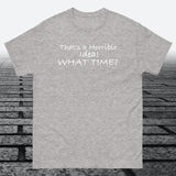 That's a Horrible Idea! What Time?, Cotton T-shirt - JonesTees