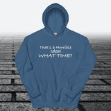 That's a Horrible Idea! What Time?, Hoodie Sweatshirt - JonesTees