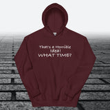 That's a Horrible Idea! What Time?, Hoodie Sweatshirt - JonesTees