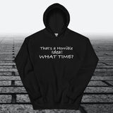 That's a Horrible Idea! What Time?, Hoodie Sweatshirt - JonesTees