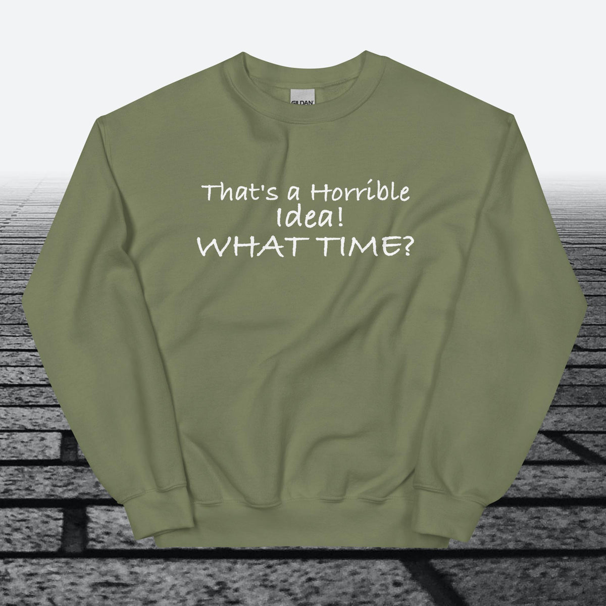 That's a horrible idea! What time?, Sweatshirt