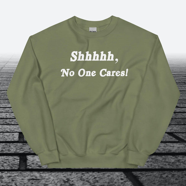 Shhhhh, No One Cares, Sweatshirt