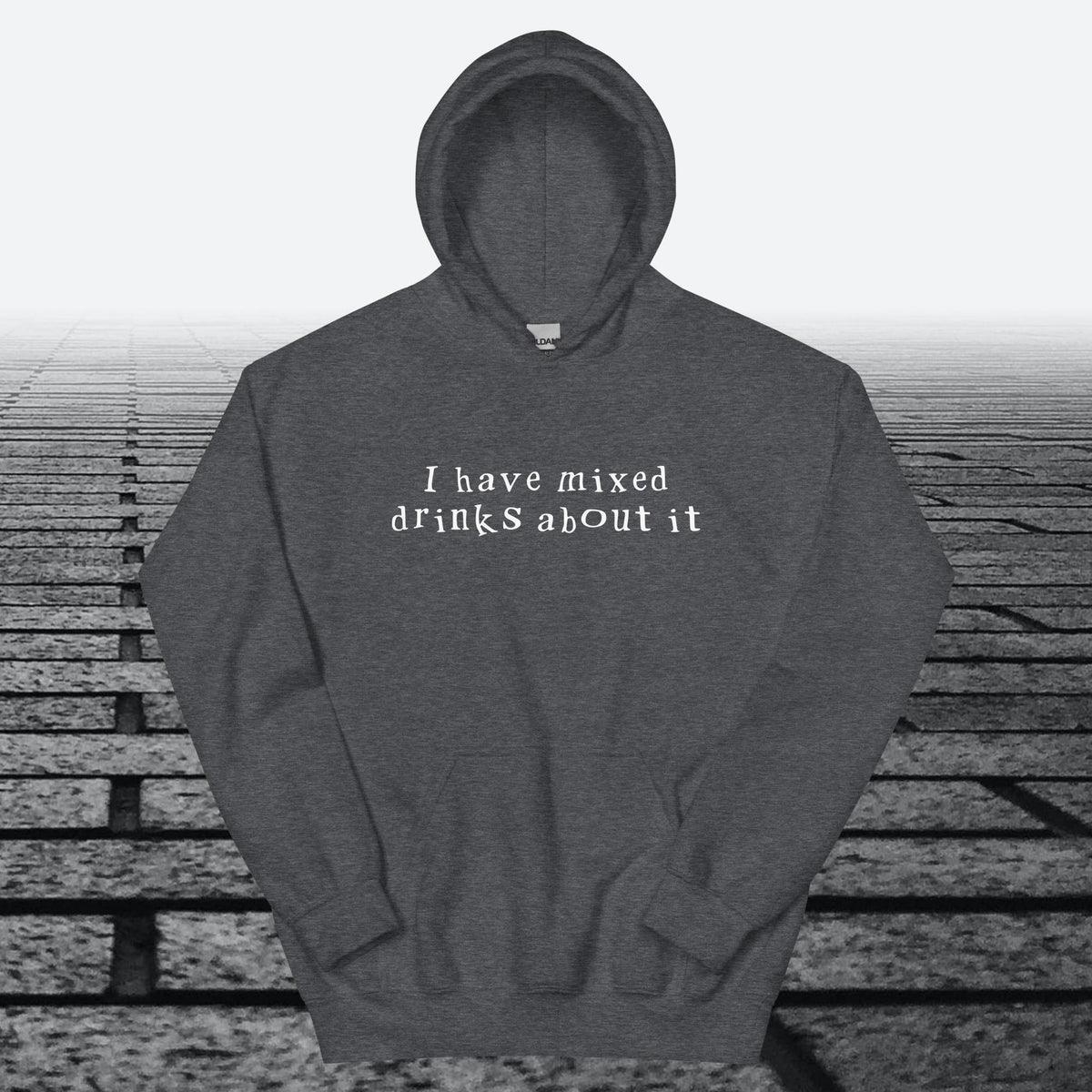I have mixed drinks about it, Hoodie Sweatshirt
