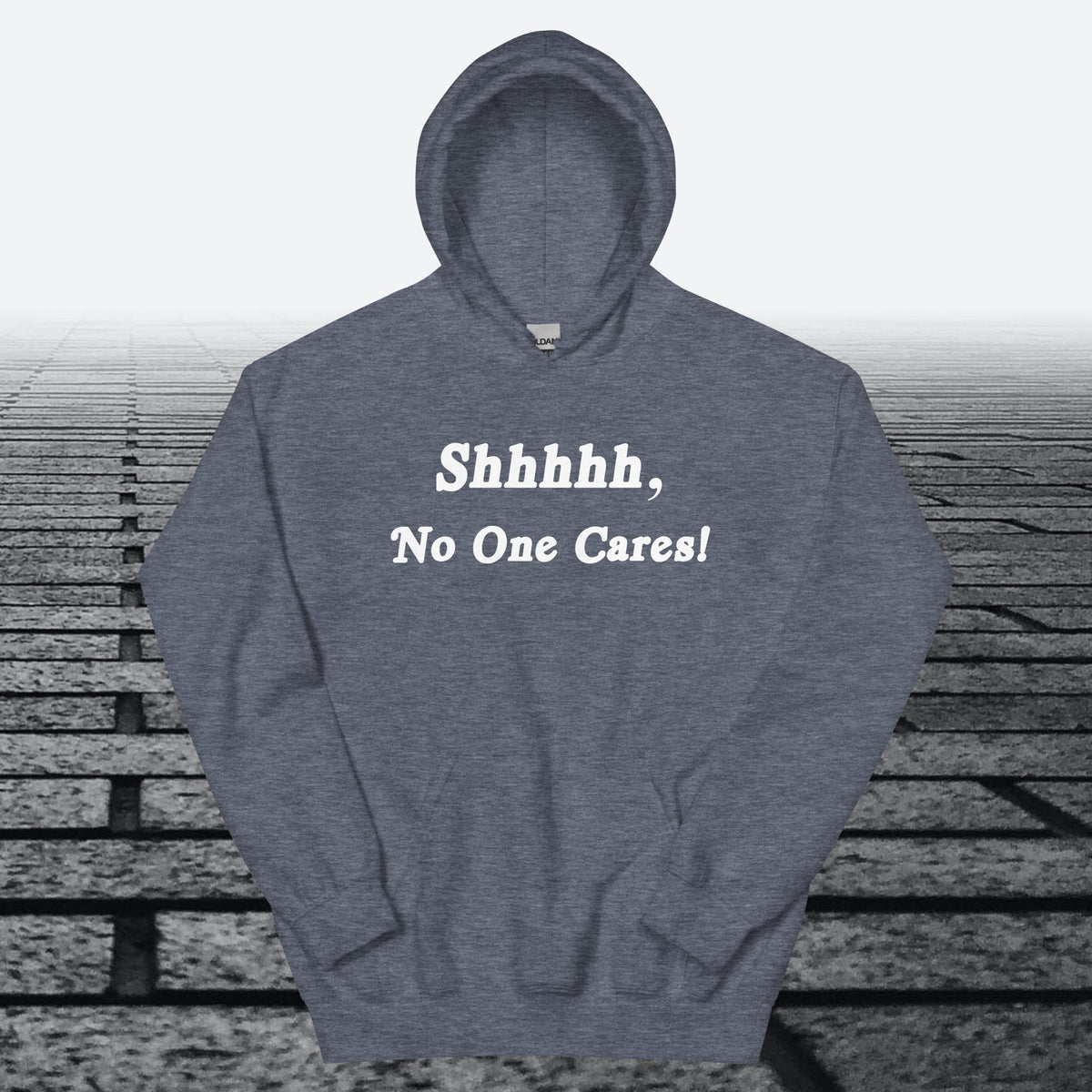 Shhhhh, No One Cares, Hoodie Sweatshirt