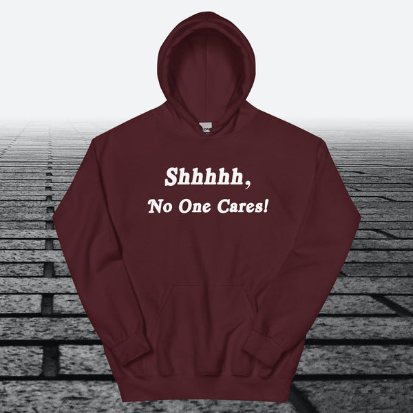 Shhhhh, No One Cares, Hoodie Sweatshirt