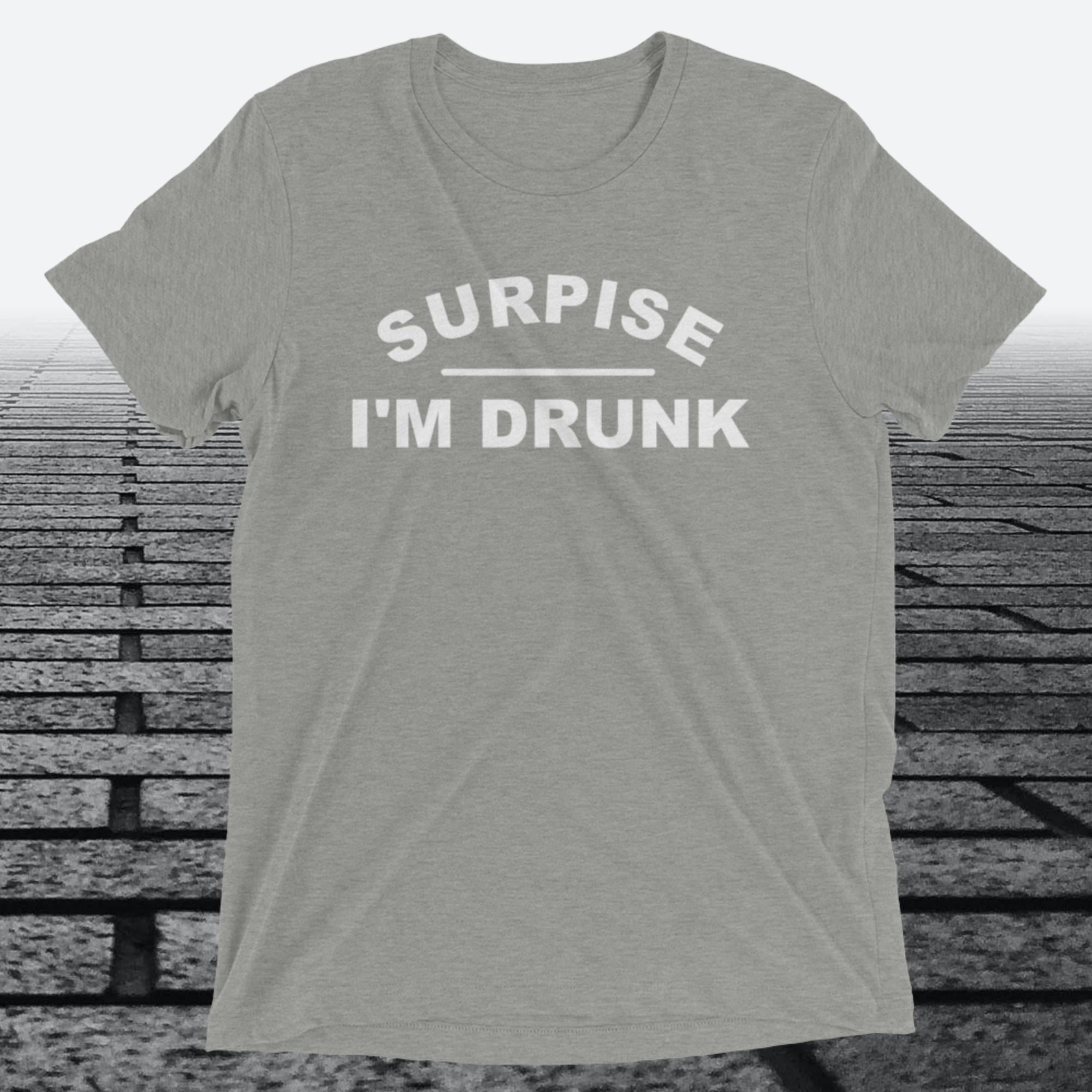 Surprise I'm Drunk T-shirt, Triblend T-shirt, funny shirt