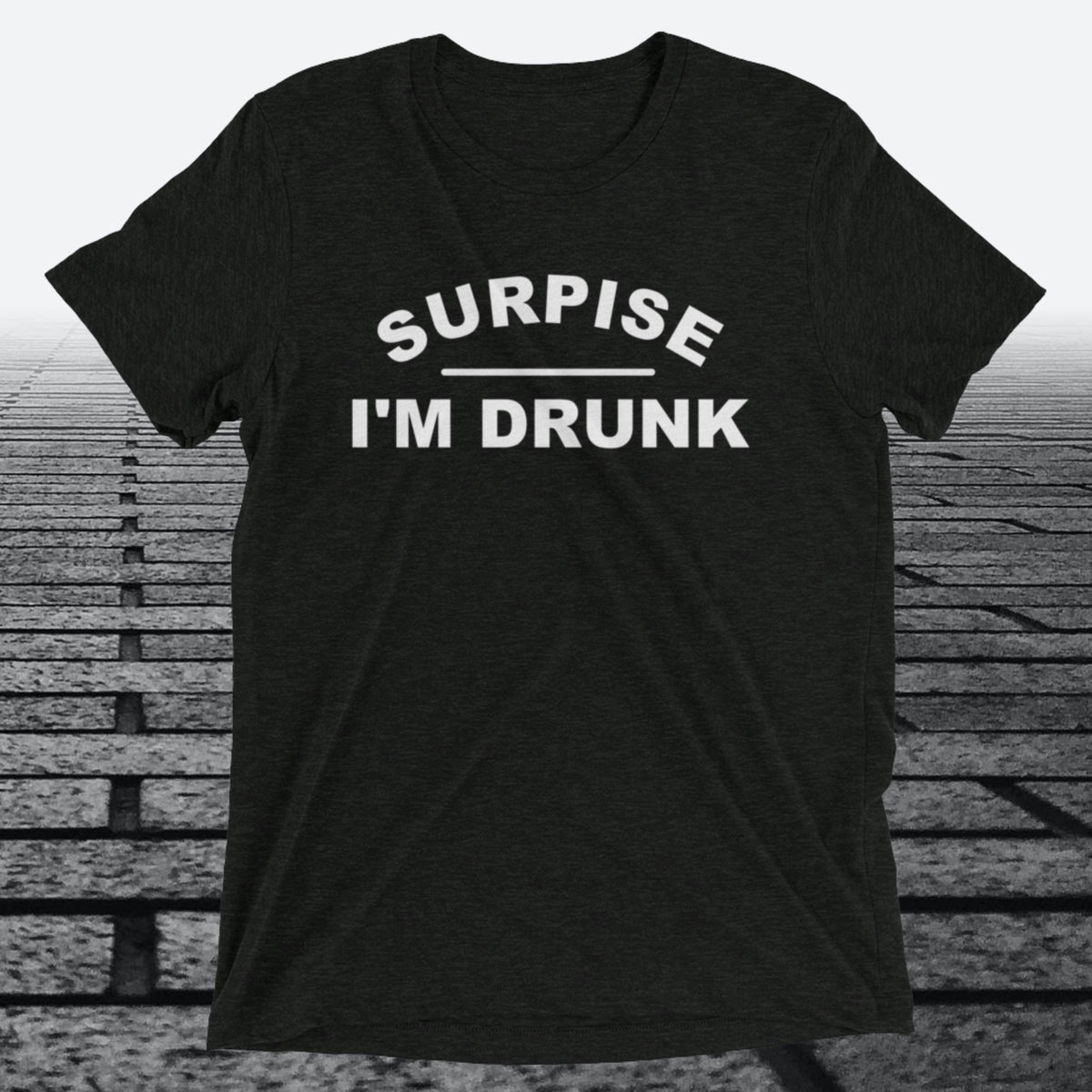 Surprise I'm Drunk, Triblend T-shirt