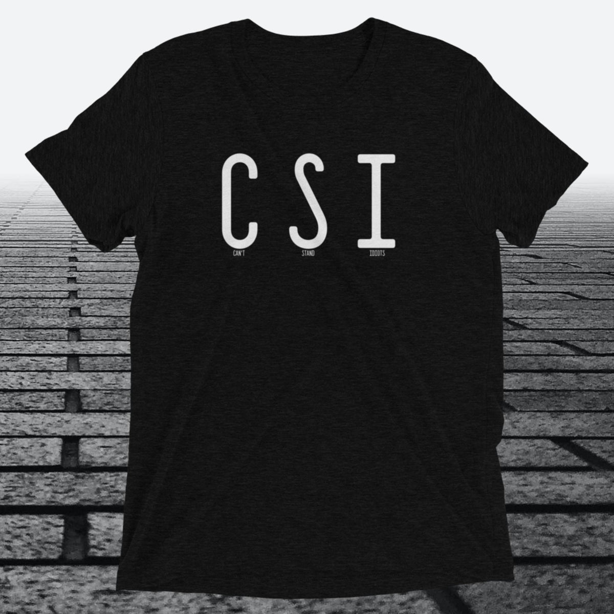 Can't Stand Idiots, Triblend T-shirt