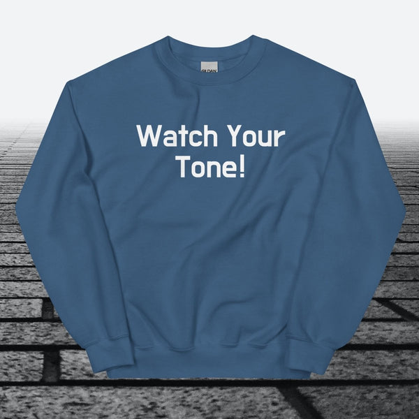 Watch Your Tone, Sweatshirt - JonesTees
