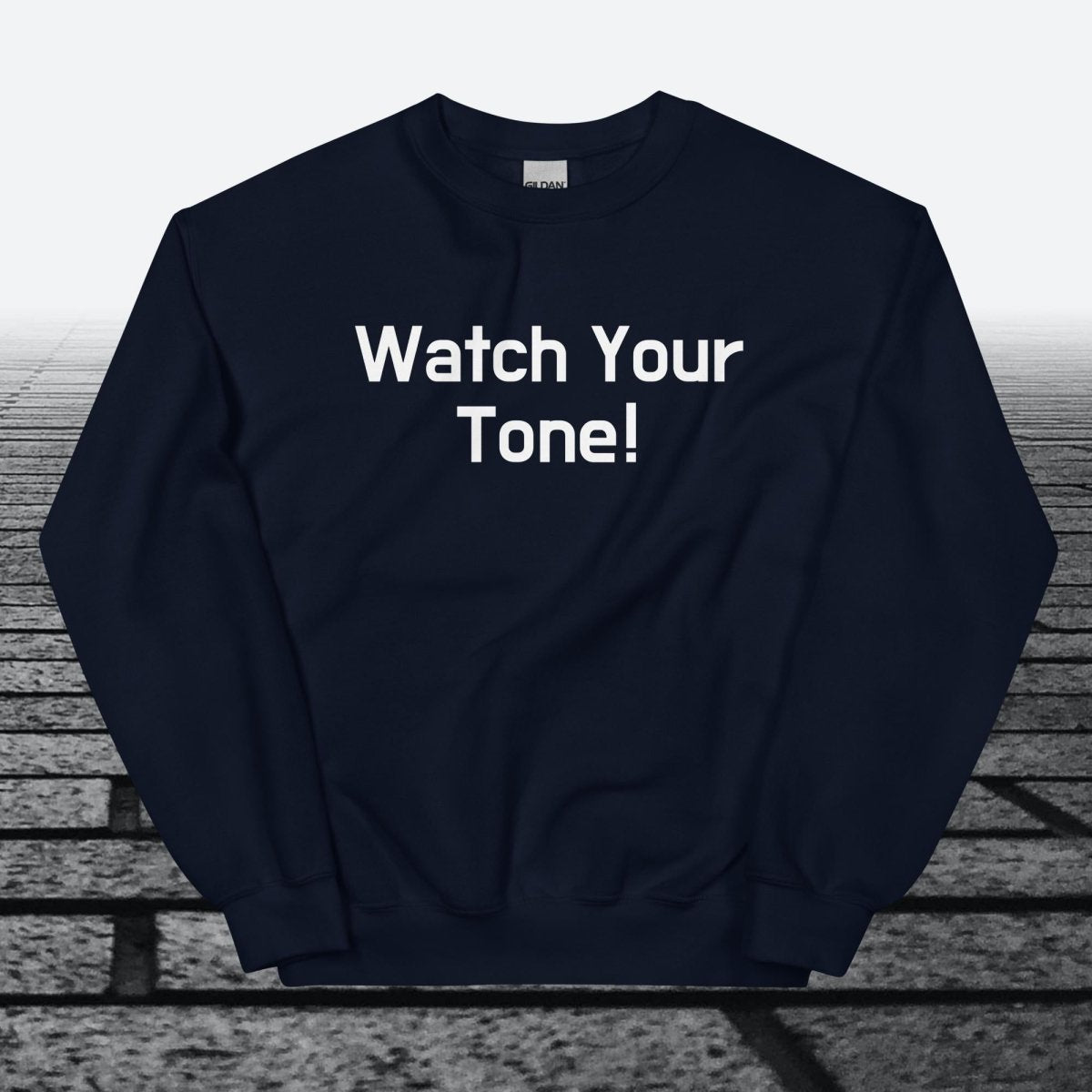 Watch Your Tone, Sweatshirt - JonesTees